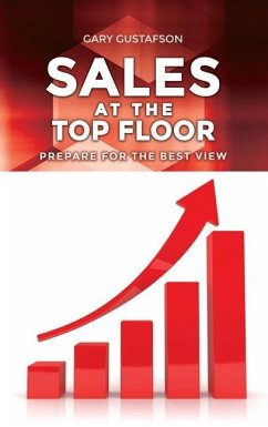 Sales at the Top Floor: Prepare for the Best View - Gustafson, Gary