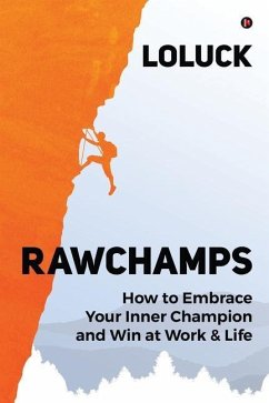 Rawchamps: How to Embrace Your Inner Champion and Win at Work & Life - Loluck