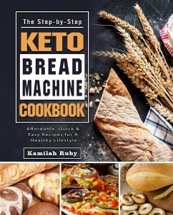 The Step-by-Step Keto Bread Machine Cookbook - Ruby, Kamilah