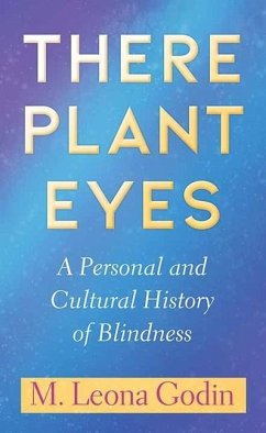 There Plant Eyes: A Personal and Cultural History of Blindness - Godin, M. Leona