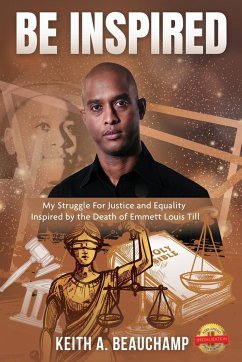 Be Inspired: My Struggle For Justice and Equality Inspired by the Death of Emmett Louis Till - Beauchamp, Keith A.