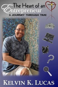 The Heart of an Entrepreneur: A Journey Through Time - Lucas, Kelvin K.