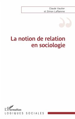 La notion de relation en sociologie - Laflamme, Simon; Vautier, Claude