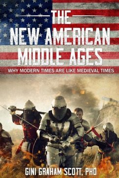 The New American Middle Ages: Why Modern Times Are Like Medieval Times - Scott, Gini Graham