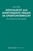 Geschlecht als kontingente Praxis im Sportunterricht (eBook, PDF)