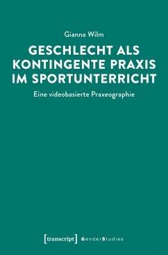 Geschlecht als kontingente Praxis im Sportunterricht (eBook, PDF) - Wilm, Gianna