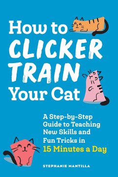 How to Clicker Train Your Cat - Mantilla, Stephanie