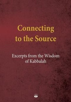 Connecting to the Source: Excerpts from the Wisdom of Kabbalah - Ashlag, Baruch Shalom; Ashlag, Yehuda Leib