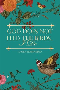 God Does Not Feed the Birds... I Do - Fiorentino, Laura