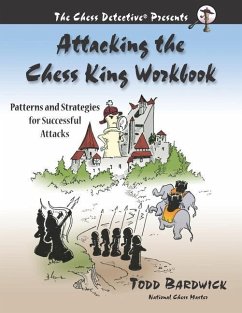 Attacking the Chess King Workbook: Patterns and Strategies for Successful Attacks - Bardwick, Todd