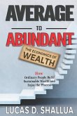 Average to Abundant: How Ordinary People Build Sustainable Wealth and Enjoy the Process