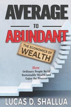 Average to Abundant: How Ordinary People Build Sustainable Wealth and Enjoy the Process - Shallua, Lucas D.