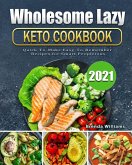 Wholesome Lazy Keto Cookbook 2021 Wholesome Lazy Keto Cookbook 2021