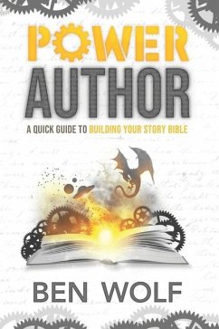 Power Author: A Quick Guide to Building Your Story Bible - Wolf, Ben