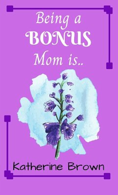 Being a BONUS Mom is ... - Brown, Katherine