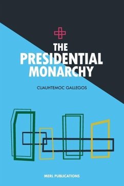 The Presidential Monarchy - Gallegos, Cuauhtemoc