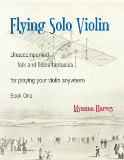 Flying Solo Violin, Unaccompanied Folk and Fiddle Fantasias for Playing Your Violin Anywhere, Book One - Harvey, Myanna