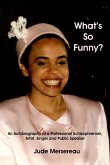 What's So Funny? An Autobiography of A Professional Schizophrenian, Artist, Singer and Public Speaker