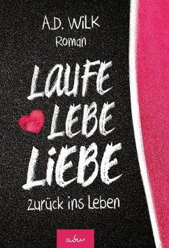 Laufe Lebe Liebe (eBook, ePUB) - WiLK, A. D.