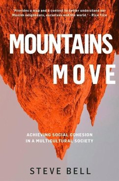 Mountains Move: Achieving Social Cohesion in a Multicultural Society (Paperback) - Examines our National Life and Psyche to Model Resp - Bell, Steve