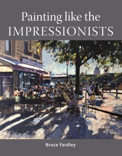 Painting Like the Impressionists - Yardley, Bruce