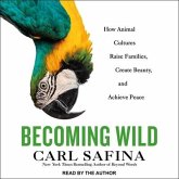 Becoming Wild Lib/E: How Animal Cultures Raise Families, Create Beauty, and Achieve Peace