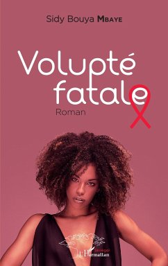 Volupté fatale. Roman - Mbaye, Sidy Bouya