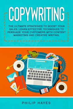 Copywriting: The Ultimate Strategies to Boost Your Sales. Learn Effective Techniques to Persuade Your Customers with Content Marketing and Creative Writing. (eBook, ePUB) - Hayes, Philip