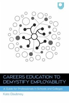 Careers Education to Demystify Employability: A Guide for Professionals in Schools and Colleges - Daubney, Kate