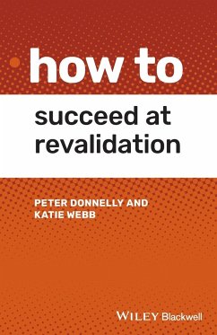 How to Succeed at Revalidation - Donnelly, Peter (Swansea Bay University Health Board, Swansea, UK); Webb, Katie (Cardiff University, Cardiff, UK)