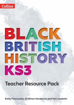 Black British History KS3 Teacher Resource Pack - Folorunsho, Emily; Henderson, Dr Simon; Oladehin, Teni