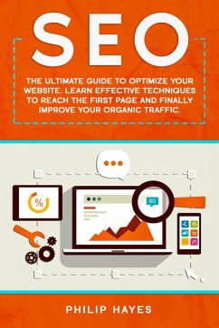 SEO: The Ultimate Guide to Optimize Your Website. Learn Effective Techniques to Reach the First Page and Finally Improve Your Organic Traffic. (eBook, ePUB) - Hayes, Philip