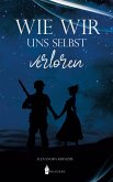 Wie wir uns selbst verloren