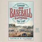How Baseball Happened Lib/E: Outrageous Lies Exposed! the True Story Revealed