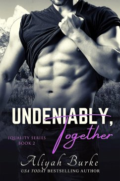 Undeniably, Together (Equality, #2) (eBook, ePUB) - Burke, Aliyah Undeniably, Together (Equality, #2) (eBook, ePUB) - Burke, Aliyah