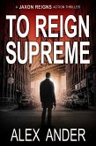 To Reign Supreme (Jaxon Reigns Action Thriller, #1) (eBook, ePUB)
