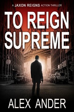 To Reign Supreme (Jaxon Reigns Action Thriller, #1) (eBook, ePUB) - Ander, Alex