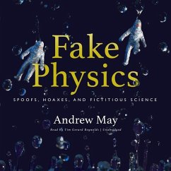 Fake Physics Lib/E: Spoofs, Hoaxes, and Fictitious Science - May, Andrew