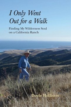 I Only Went Out for a Walk: Finding My Wilderness Soul on a California Ranch - Hollister, Doyle