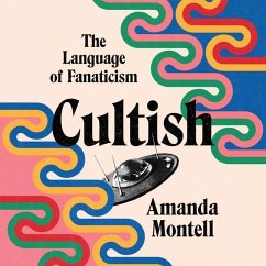 Cultish: The Language of Fanaticism - Montell, Amanda