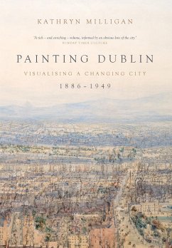 Painting Dublin, 1886-1949 - Milligan, Kathryn