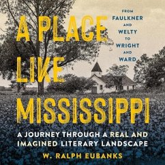 A Place Like Mississippi: A Journey Through a Real and Imagined Literary Landscape - Eubanks, W. Ralph