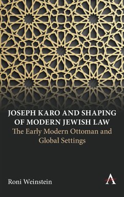 Joseph Karo and Shaping of Modern Jewish Law - Weinstein, Roni