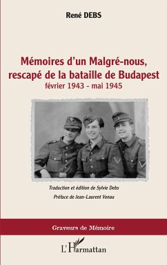 Mémoires d'un Malgré-nous, rescapé de la bataille de Budapest - Debs, René