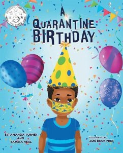 A Quarantine Birthday: A Pandemic Inspired Birthday Story for Children (K-3) that Supports Parents, Educators and Health Related Professional - Neal, Tamika; Turner, Amanda