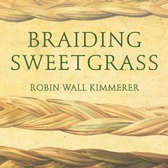 Braiding Sweetgrass: Indigenous Wisdom, Scientific Knowledge and the Teachings of Plants - Kimmerer, Robin Wall