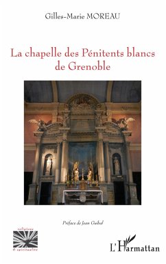 La chapelle des Pénitents blancs de Grenoble - Moreau, Gilles-Marie