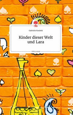 Kinder dieser Welt und Lara. Life is a Story - story.one - Koubek, Gabriele