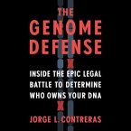 The Genome Defense Lib/E: Inside the Epic Legal Battle to Determine Who Owns Your DNA