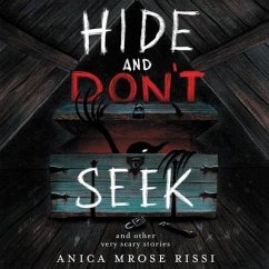 Hide and Don't Seek Lib/E: And Other Very Scary Stories - Rissi, Anica Mrose